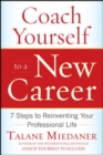 Coach Yourself to a New Career: 7 Steps to Reinventing Your Professional Life - Book