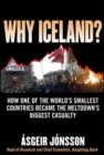 Why Iceland? : How One of the World's Smallest Countries Became the Meltdown's Biggest Casualty - eBook