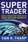 Super Trader: Make Consistent Profits in Good and Bad Markets - eBook