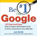 Be #1 on Google:  52 Fast and Easy Search Engine Optimization Tools to Drive Customers to Your Web Site - eBook