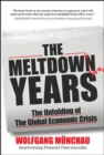 The Meltdown Years: The Unfolding of the Global Economic Crisis - eBook