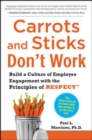 Carrots and Sticks Don't Work: Build a Culture of Employee Engagement with the Principles of RESPECT - Book