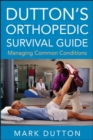 Dutton's Orthopedic Survival Guide: Managing Common Conditions - Book
