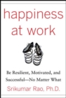 Happiness at Work: Be Resilient, Motivated, and Successful - No Matter What - eBook