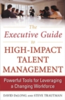 The Executive Guide to High-Impact Talent Management: Powerful Tools for Leveraging a Changing Workforce - Book