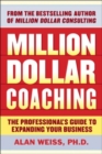 Million Dollar Coaching : Build a World-Class Practice by Helping Others Succeed - eBook