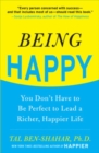 Being Happy: You Don't Have to Be Perfect to Lead a Richer, Happier Life - Book