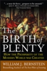 The Birth of Plenty: How the Prosperity of the Modern Work was Created - Book