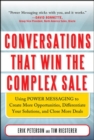 Conversations That Win the Complex Sale:  Using Power Messaging to Create More Opportunities, Differentiate your Solutions, and Close More Deals - Book
