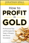 How to Profit in Gold:  Professional Tips and Strategies for Today’s Ultimate Safe Haven Investment - Book