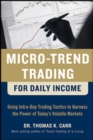 Micro-Trend Trading for Daily Income: Using Intra-Day Trading Tactics to Harness the Power of Today's Volatile Markets - eBook
