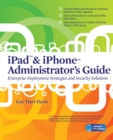 iPad & iPhone Administrator's Guide : Enterprise Deployment Strategies and Security Solutions - eBook