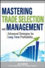 Mastering Trade Selection and Management: Advanced Strategies for Long-Term Profitability - eBook