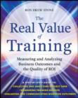 The Real Value of Training: Measuring and Analyzing Business Outcomes and the Quality of ROI - eBook