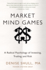 Market Mind Games: A Radical Psychology of Investing, Trading and Risk - eBook