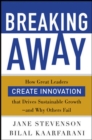 Breaking Away: How Great Leaders Create Innovation that Drives Sustainable Growth--and Why Others Fail - eBook
