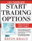How to Start Trading Options : A Self-Teaching Guide for Trading Options Profitably - eBook