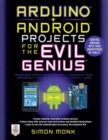Arduino + Android Projects for the Evil Genius: Control Arduino with Your Smartphone or Tablet - Book