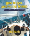 How to Sail Around the World : Advice and Ideas for Voyaging Under Sail - eBook