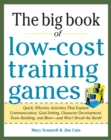 Big Book of Low-Cost Training Games: Quick, Effective Activities that Explore Communication, Goal Setting, Character Development, Teambuilding, and - eBook
