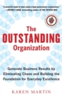 The Outstanding Organization: Generate Business Results by Eliminating Chaos and Building the Foundation for Everyday Excellence - Book
