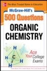 McGraw-Hill's 500 Organic Chemistry Questions: Ace Your College Exams - Book