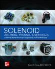 Solenoid Control, Testing, and Servicing : A Handy Reference for Engineers and Technicians - eBook