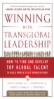 Winning with Transglobal Leadership: How to Find and Develop Top Global Talent to Build World-Class Organizations - eBook