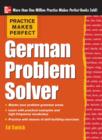 Practice Makes Perfect German Problem Solver (EBOOK) : With 130 Exercises - eBook