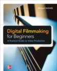 Digital Filmmaking for Beginners A Practical Guide to Video Production - Book
