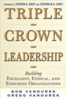 Triple Crown Leadership: Building Excellent, Ethical, and Enduring Organizations - Book