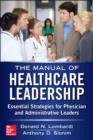 Manual of Healthcare Leadership - Essential Strategies for Physician and Administrative Leaders - eBook