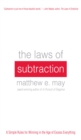 The Laws of Subtraction: 6 Simple Rules for Winning in the Age of Excess Everything - eBook