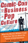 Comic-Con and the Business of Pop Culture: What the World's Wildest Trade Show Can Tell Us About the Future of Entertainment - eBook