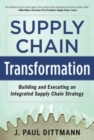 Supply Chain Transformation: Building and Executing an Integrated Supply Chain Strategy - Book