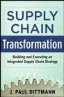 Supply Chain Transformation: Building and Executing an Integrated Supply Chain Strategy - eBook