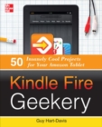 Kindle Fire Geekery: 50 Insanely Cool Projects for Your Amazon Tablet - Book