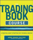 The Trading Book Course:   A Practical Guide to Profiting with Technical Analysis - eBook