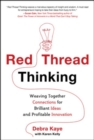 Red Thread Thinking: Weaving Together Connections for Brilliant Ideas and Profitable Innovation - eBook