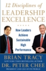 12 Disciplines of Leadership Excellence: How Leaders Achieve Sustainable High Performance - Book