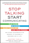 Stop Talking, Start Communicating: Counterintuitive Secrets to Success in Business and in Life, with a foreword by Martha Mendoza - eBook