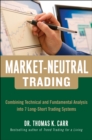 Market-Neutral Trading:  Combining Technical and Fundamental Analysis Into 7 Long-Short Trading Systems : 8 Buy + Hedge Trading Strategies for Making Money in Bull and Bear Markets - eBook