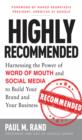 Highly Recommended: Harnessing the Power of Word of Mouth and Social Media to Build Your Brand and Your Business - eBook