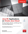 Java EE Applications on Oracle Java Cloud: : Develop, Deploy, Monitor, and Manage Your Java Cloud Applications - eBook