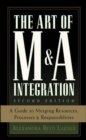 The Art of M&A Integration 2nd Ed : A Guide to Merging Resources, Processes,and Responsibilties - eBook