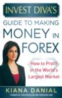 Invest Diva's Guide to Making Money in Forex: How to Profit in the World's Largest Market - eBook