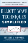 Elliot Wave Techniques Simplified: How to Use the Probability Matrix to Profit on More Trades - eBook