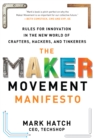 The Maker Movement Manifesto: Rules for Innovation in the New World of Crafters, Hackers, and Tinkerers - eBook