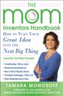 The Mom Inventors Handbook, How to Turn Your Great Idea into the Next Big Thing, Revised and Expanded 2nd Ed - eBook