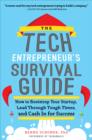 The Tech Entrepreneur's Survival Guide: How to Bootstrap Your Startup, Lead Through Tough Times, and Cash In for Success : How to Bootstrap Your Startup, Lead Through Tough Times, and Cash In for Succ - eBook